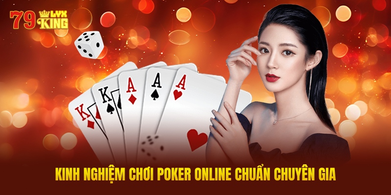 Kinh Nghiệm Chơi Poker Online Chuẩn Chuyên Gia