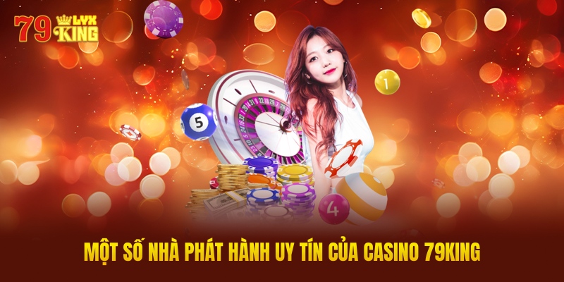 Một Số Nhà Phát Hành Uy Tín Của Casino 79KING