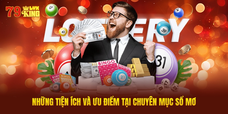 Những Tiện Ích Và Ưu Điểm Tại Chuyên Mục Sổ Mơ