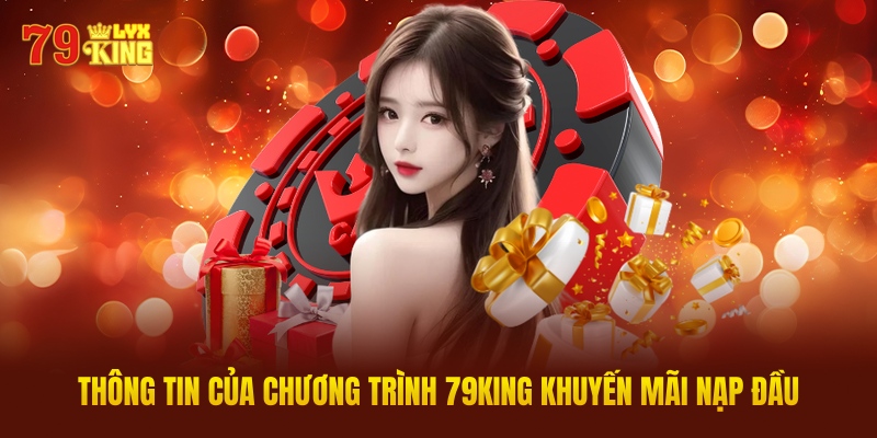 Thông Tin Cụ Thể Của Chương Trình 79KING Khuyến Mãi Nạp Đầu
