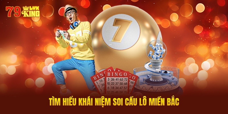 Tìm Hiểu Khái Niệm Soi Cầu Lô Miền Bắc