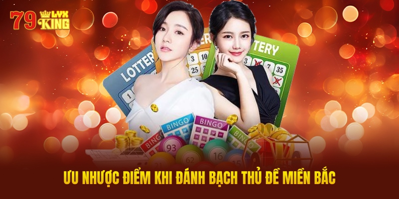 Ưu Nhược Điểm Khi Đánh Bạch Thủ Đề Miền Bắc