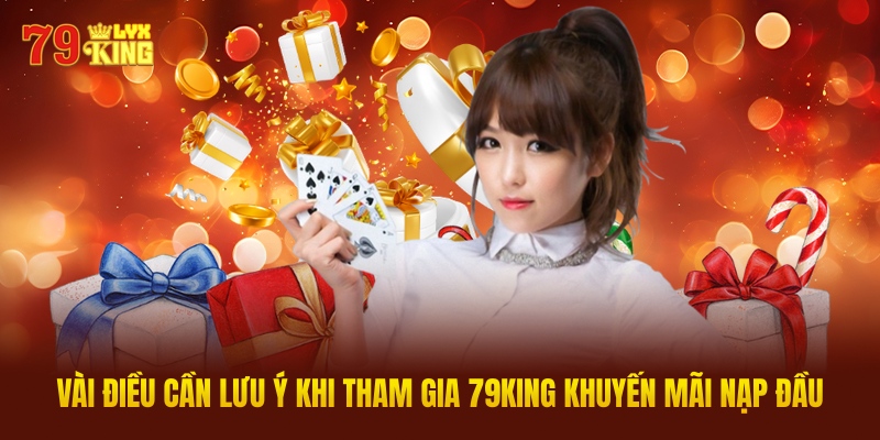 Vài Điều Cần Lưu Ý Khi Tham Gia 79KING Khuyến Mãi Nạp Đầu