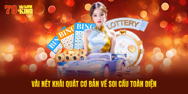 Vài Nét Khái Quát Cơ Bản Về Soi Cầu Toàn Diện