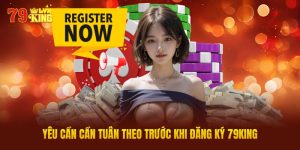 Yêu Cần Cần Tuân Theo Trước Khi Đăng Ký 79KING