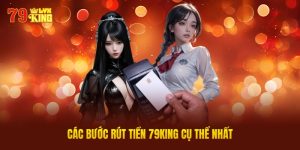 Các Bước Rút Tiền 79King Cụ Thể Nhất