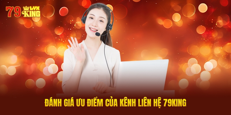 Đánh Giá Ưu Điểm Của Kênh Liên Hệ 79KING