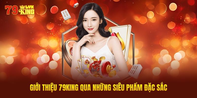 Giới Thiệu 79King Qua Những Siêu Phẩm Đặc Sắc