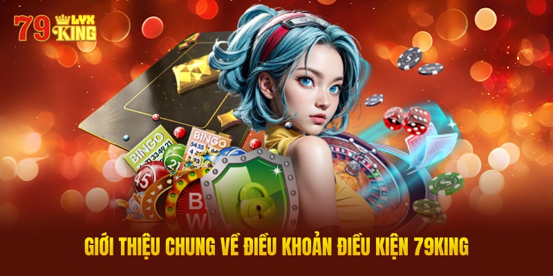Giới Thiệu Chung Về Điều Khoản Điều Kiện 79king