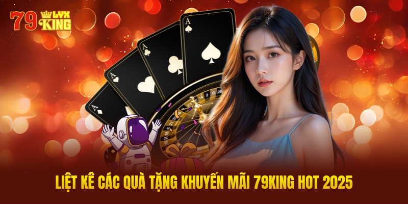 Liệt Kê Các Quà Tặng Khuyến Mãi 79KING Hot 2025