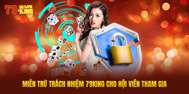 Miễn Trừ Trách Nhiệm 79King Cho Hội Viên Tham Gia