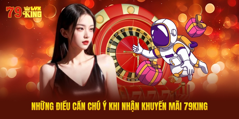 Những Điều Cần Chú Ý Khi Nhận Khuyến Mãi 79KING