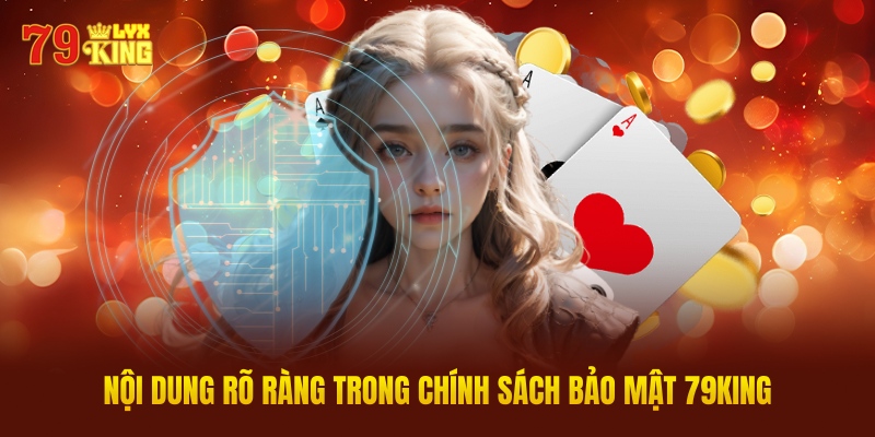 Nội Dung Rõ Ràng Trong Chính Sách Bảo Mật 79King