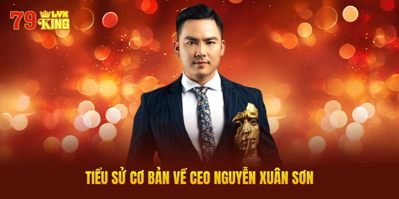Tiểu Sử Cơ Bản Về CEO Nguyễn Xuân Sơn