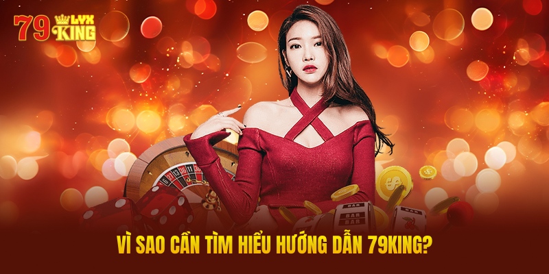 Vì Sao Cần Tìm Hiểu Hướng Dẫn 79KING?