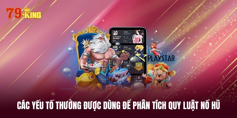 Các yếu tố ảnh hưởng tới quy luật nổ hũ cần biết