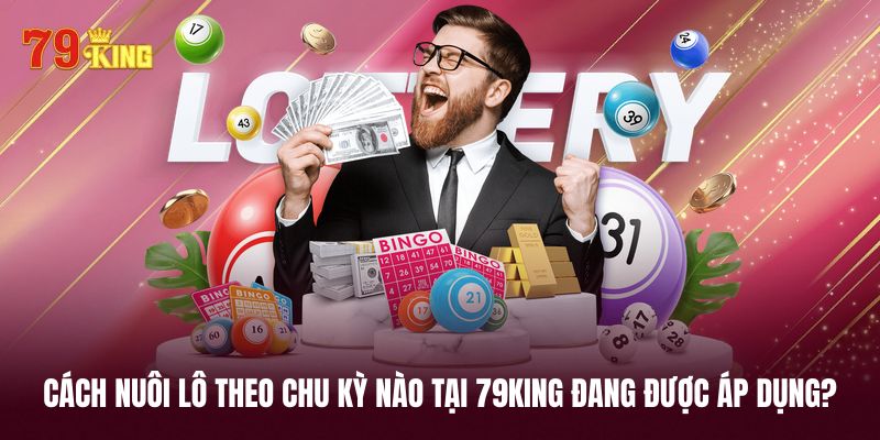 Cách nuôi lô theo khung ngày được áp dụng nhiều nhất 