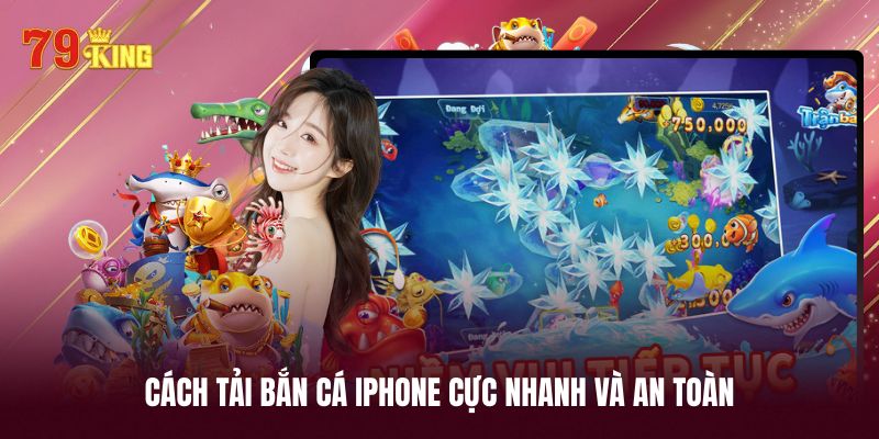 Hướng dẫn cách tải bắn cá iphone cực nhanh trong 1 phút