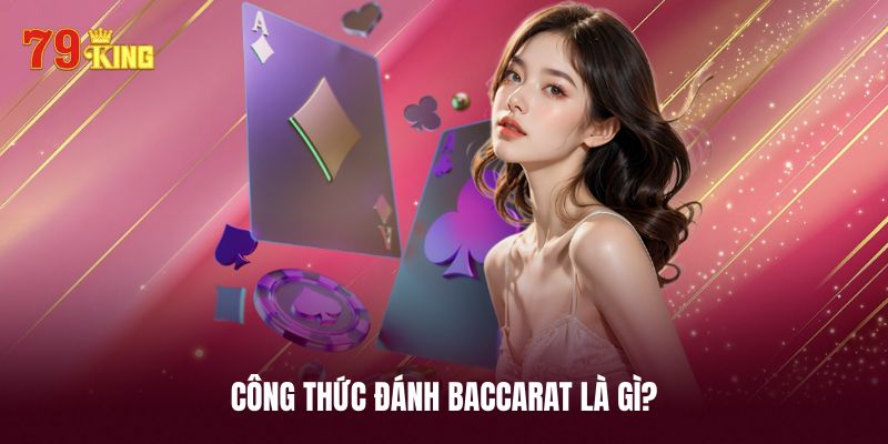 Giải mã chi tiết công thức đánh Baccarat là gì?