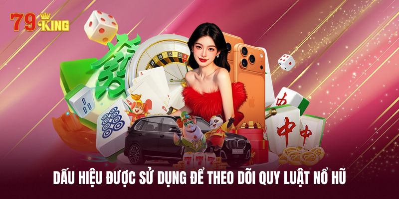 Những dấu hiệu cần chú ý để tìm ra quy luật nổ hũ