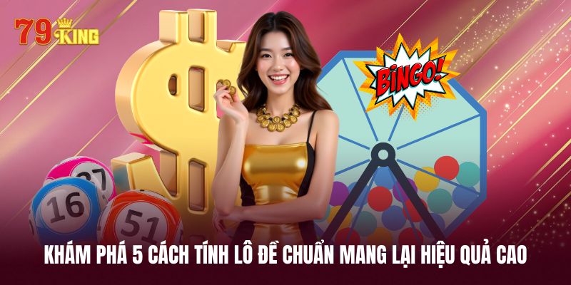 Một số cách tính lô đề chuẩn phổ biến