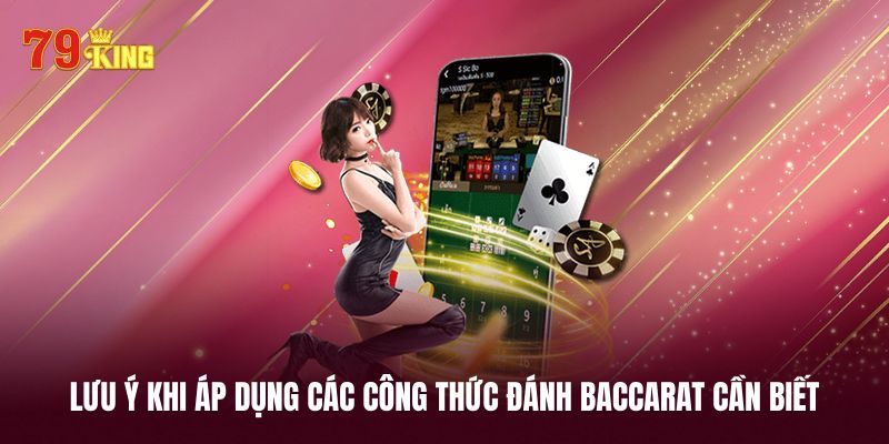 Lưu ý quan trọng khi áp dụng các công thức đánh Baccarat