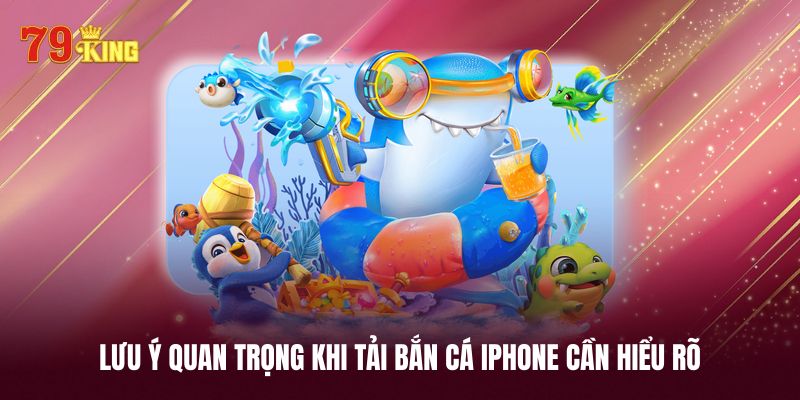 Lưu ý khi tải bắn cá iphone tân thủ cần biết