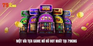 Những tựa game nổ hũ hấp dẫn nhất tại 79KING