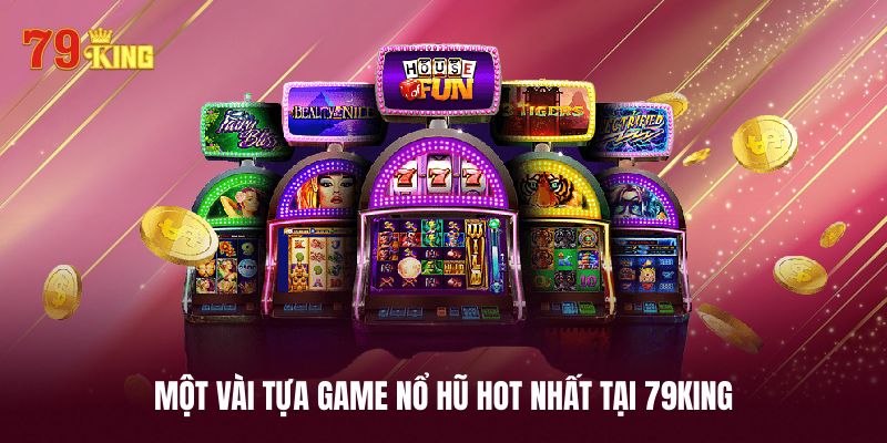 Những tựa game nổ hũ hấp dẫn nhất tại 79KING