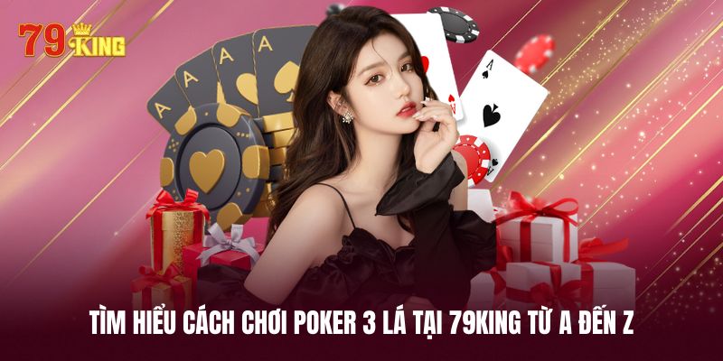 Khám phá quy tắc chơi poker 3 lá chuẩn 