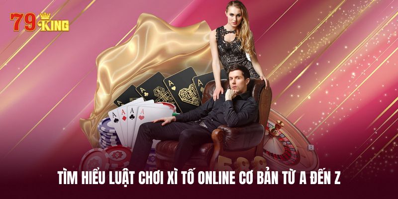 Tìm hiểu luật chơi xì tố online cơ bản từ A đến Z