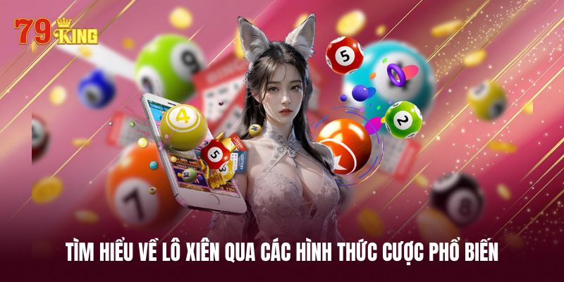Tìm hiểu về lô xiên qua các hình thức chơi hot 