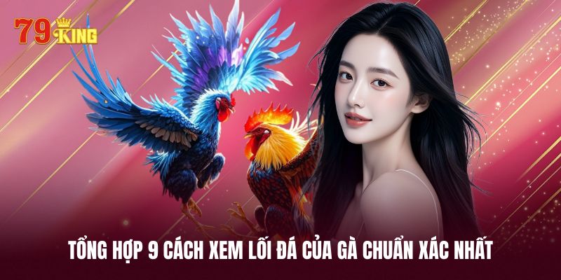 Khám phá 9 bí quyết trong cách xem lối đá của gà 